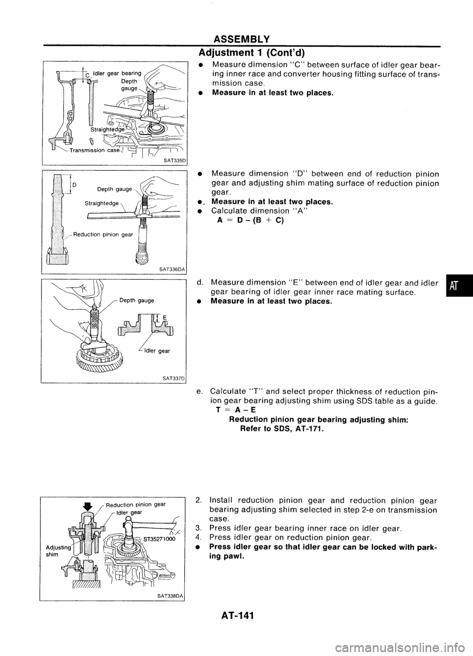 NISSAN ALMERA N15 1995  Service Manual SAT336DA
Depth gauge
SAT337D
SAT338DA ASSEMBLY
Adjustment 1(Cont'd)

• Measure dimension "C"between surfaceofidler gear bear-
ing inner raceandconverter housingfittingsurface oftrans-
mi