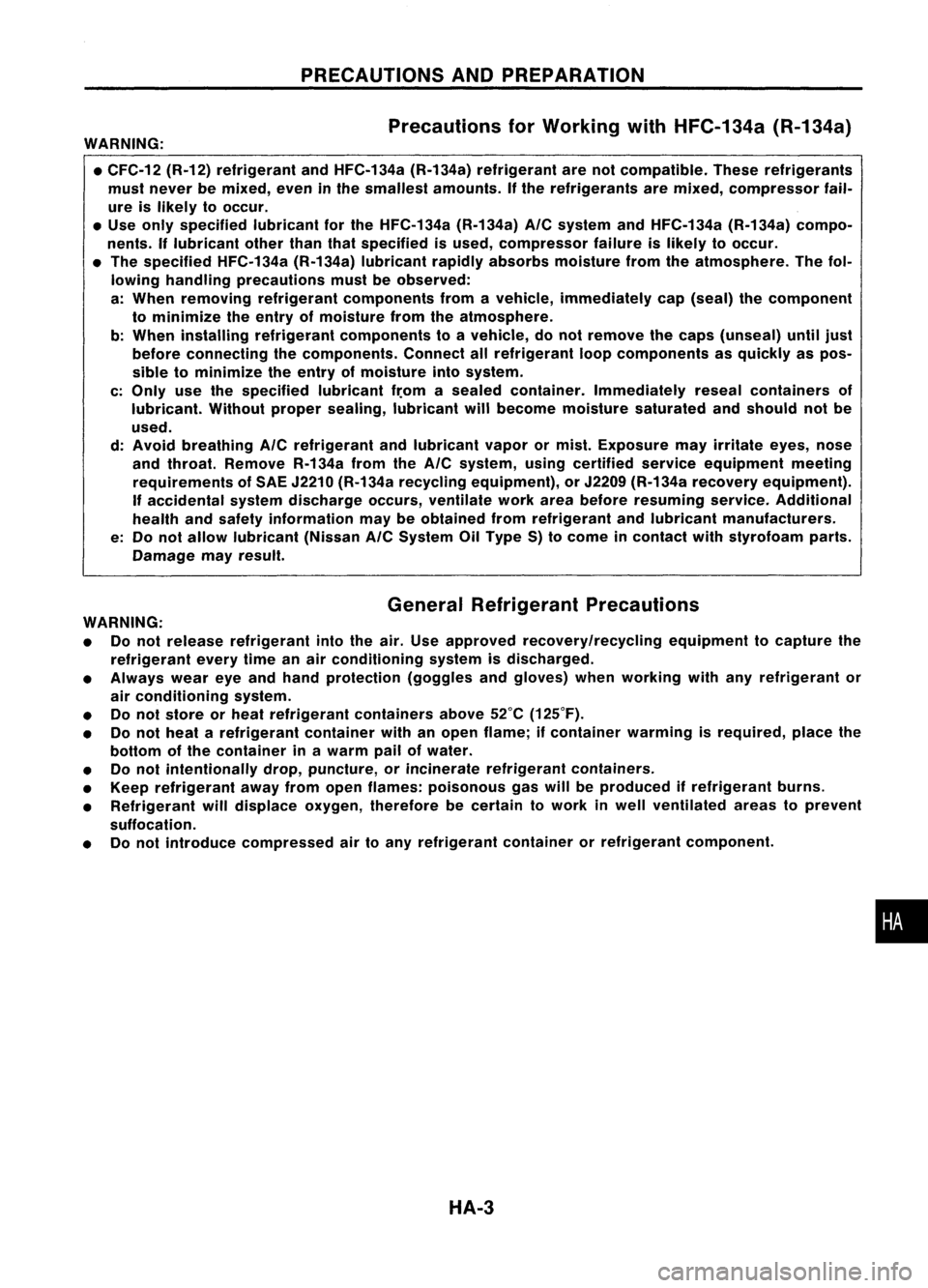 NISSAN ALMERA N15 1995  Service Manual PRECAUTIONSANDPREPARATION
Precautions forWorking withHFC-134a (R-134a)

WARNING:
• CFC-12 (R-12)refrigerant andHFC-134a (R-134a)refrigerant arenotcompatible. Theserefrigerants
must never bemixed, ev
