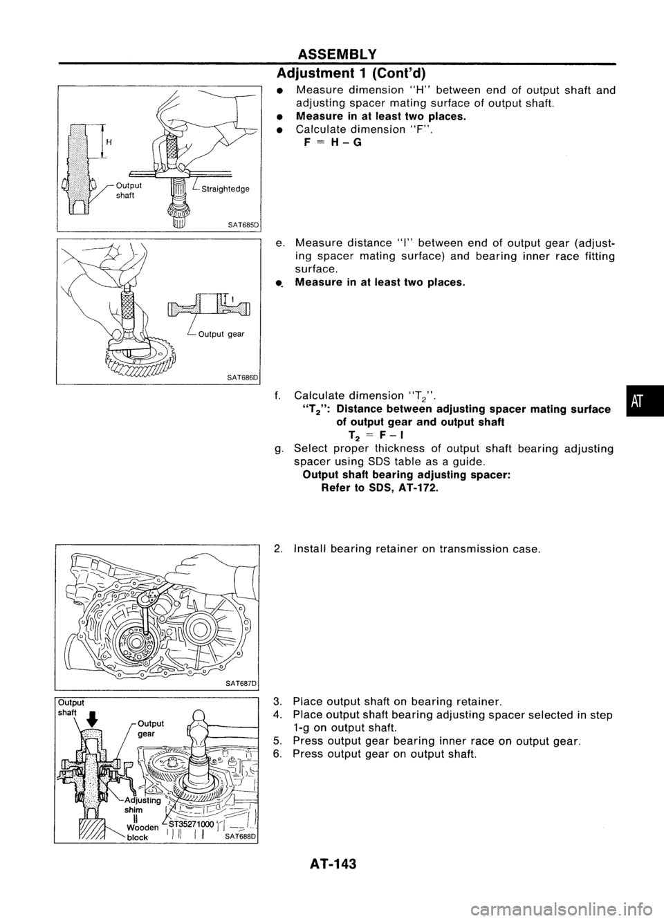 NISSAN ALMERA N15 1995  Service Manual 
Straightedge
SAT685D

~ ..•. I

::~i~:::::: ..-."." ...:::/i \.::;.."... ;.:;:;::{\

Output gear

SAT686D ASSEMBLY
Adjustment 1(Cont'd)

• Measure dimension "H"between end