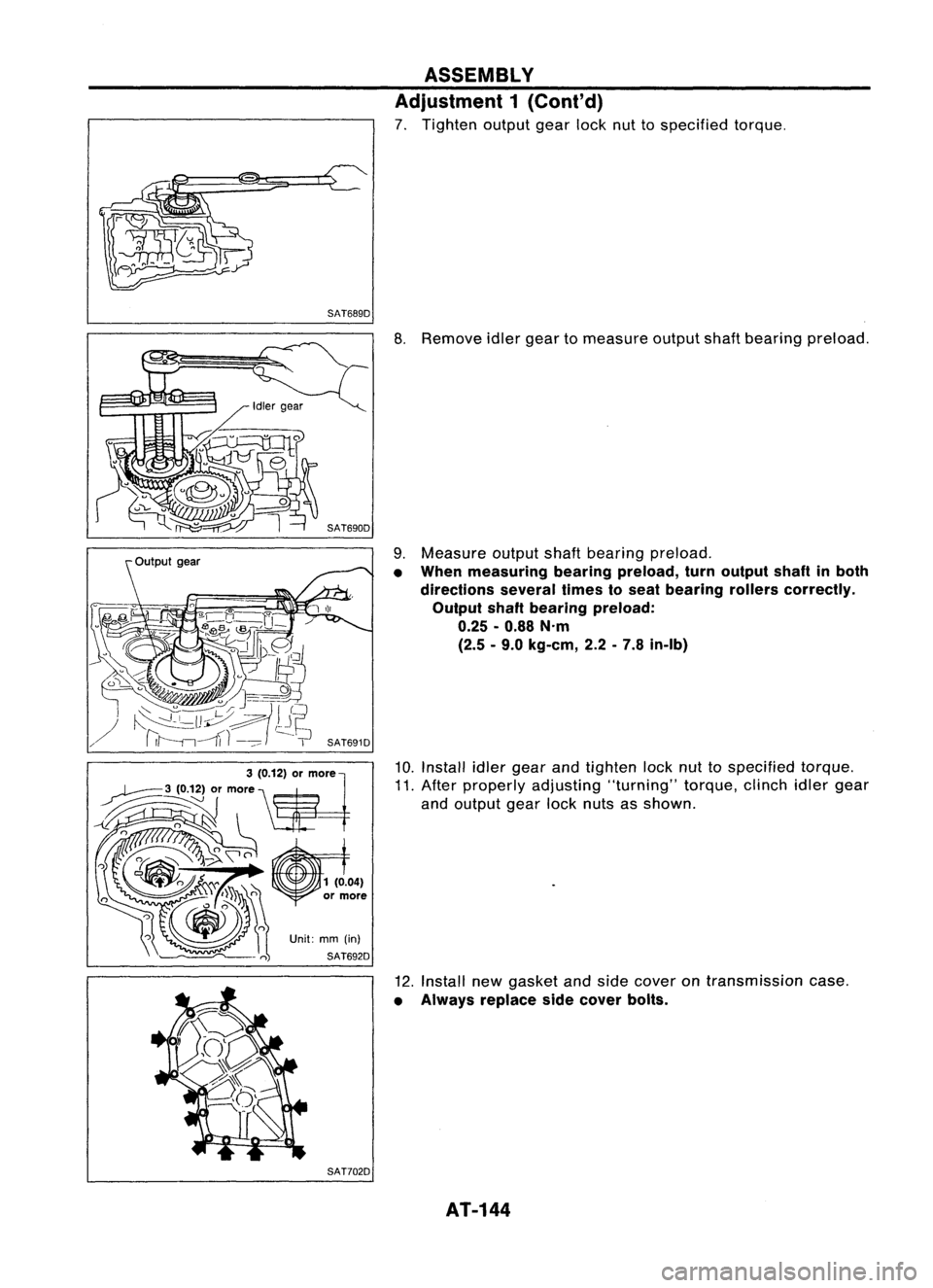 NISSAN ALMERA N15 1995  Service Manual SAT689DASSEMBLY
Adjustment 1(Cont'd)

7. Tighten outputgearlocknuttospecified torque.

SAT702D 
8.
Remove idlergear tomeasure outputshaftbearing preload.
9. Measure outputshaftbearing preload.


