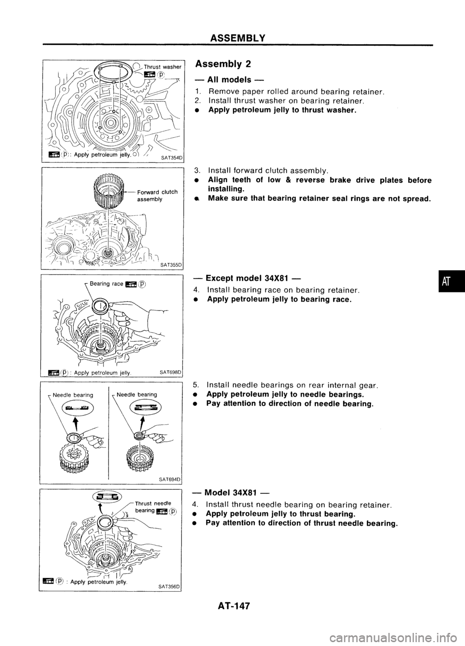 NISSAN ALMERA N15 1995  Service Manual 
Forwardclutch
assembly
Bearing race
m
@ 
ASSEMBLY
Assembly 2
- All models -

1. Remove paperrolledaround bearing retainer.
2. Install thrustwasher onbearing retainer.

• Apply petroleum jellytothru