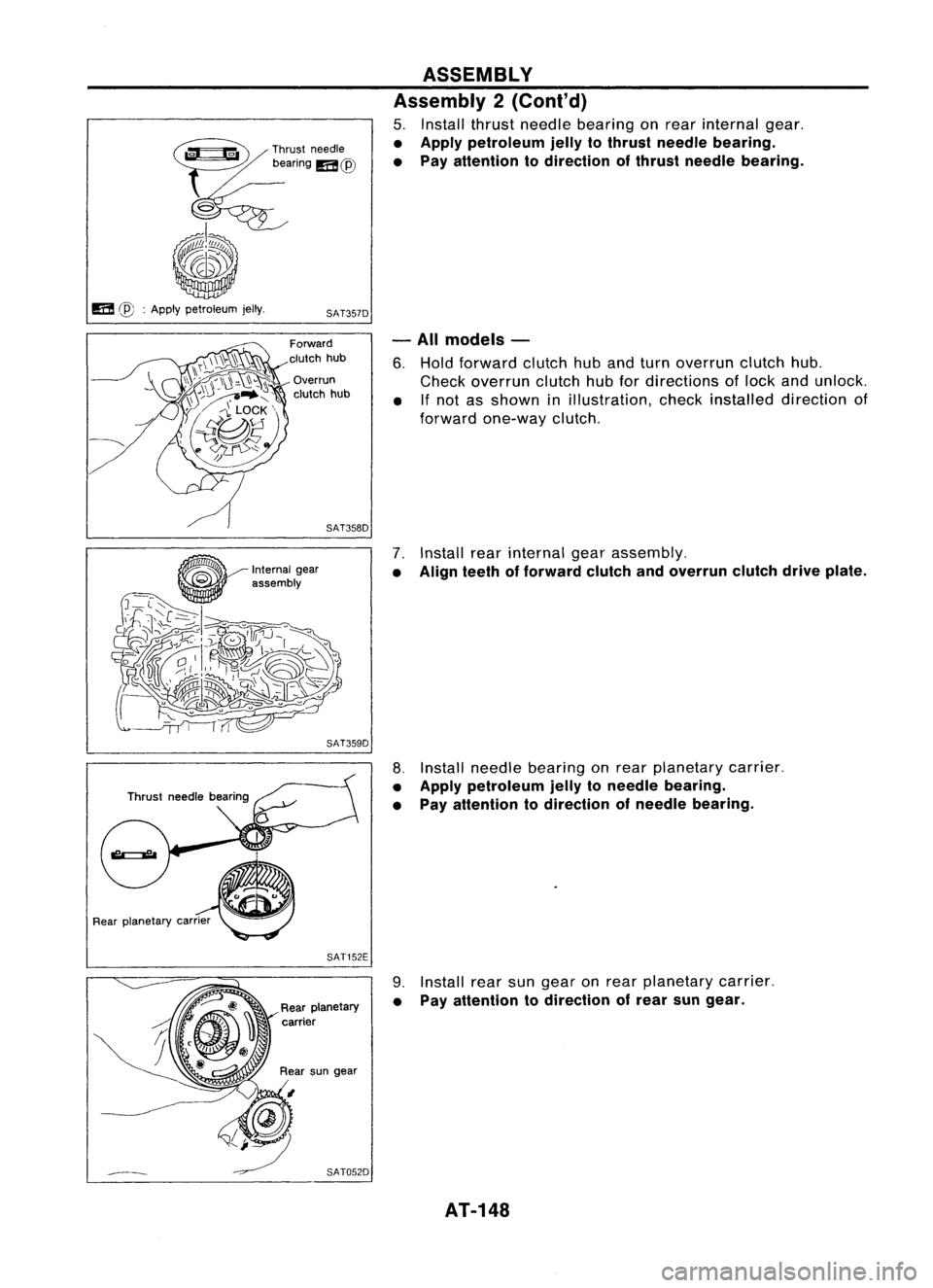 NISSAN ALMERA N15 1995  Service Manual ~ru,t
,,,dl,

beanng 
m@

6

/)/11/
11
~I~u ,

"ill) 
ASSEMBLY
Assembly 2(Cont'd)

5. Install thrustneedle bearing onrear internal gear.

• Apply petroleum jellytothrust needle bearing.
• 
