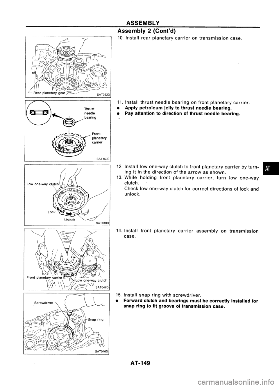 NISSAN ALMERA N15 1995  Service Manual Thrust
~.-b.. ~needle
~ bearing ASSEMBLY
Assembly 2(Cont'd)

10. Install rearplanetary carrierontransmission case.
11. Install thrustneedle bearing onfront planetary carrier.

• Apply petroleum 