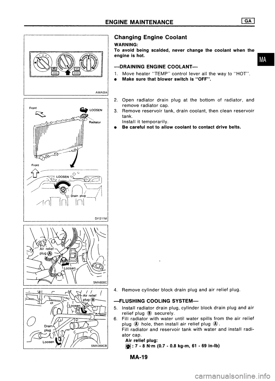 NISSAN ALMERA N15 1995  Service Manual ENGINEMAINTENANCE
AMA054 Changing
EngineCoolant
WARNING:
To avoid being scalded, neverchange thecoolant whenthe
engine ishot.

-DRAINING ENGINECOOlANT-

1. Move heater "TEMP" controlleverallth