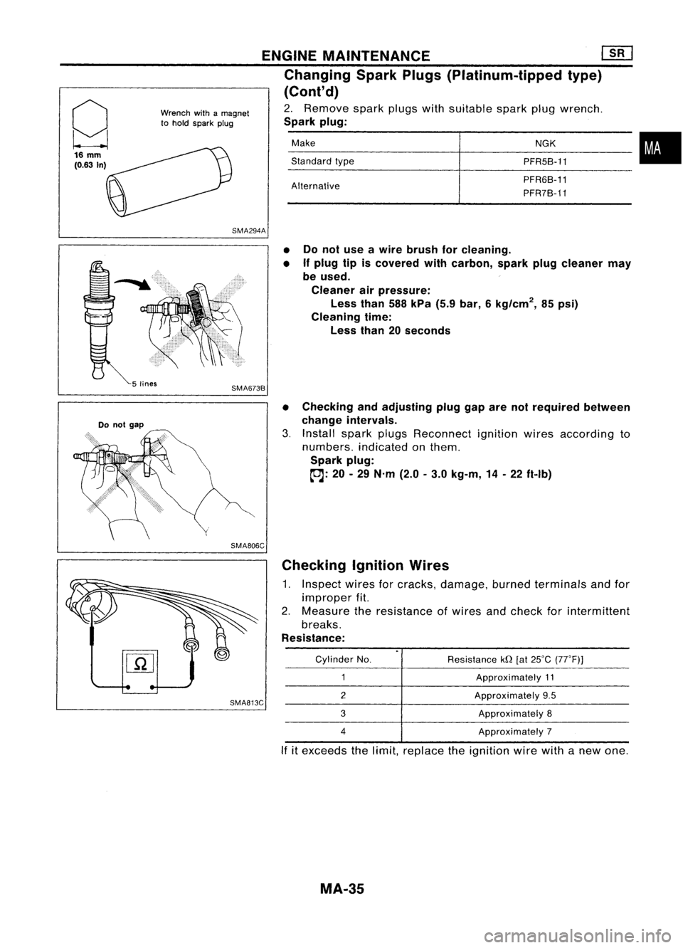 NISSAN ALMERA N15 1995  Service Manual g
16 
mm

(0.63 
In) 
Wrench
withamagnet
to hold spark plug 
ENGINE
MAINTENANCE 
lliJ

Changing SparkPlugs(Platinum-tipped type)
(Cont'd)

2. Remove sparkplugswithsuitable sparkplugwrench.

Spark 