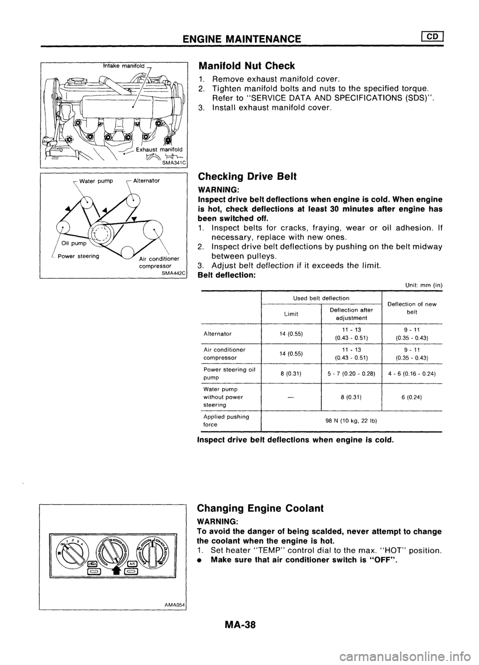 NISSAN ALMERA N15 1995 Service Manual ENGINEMAINTENANCE
Air conditioner
compressor
SMA442C
AMA054 Manifold
NutCheck
1. Remove exhaustmanifold cover.
2. Tighten manifold boltsandnuts tothe specified torque.
Refer to"SERVICE DATAANDS NISSAN ALMERA N15 1995 Service Manual ENGINEMAINTENANCE
Air conditioner
compressor
SMA442C
AMA054 Manifold
NutCheck
1. Remove exhaustmanifold cover.
2. Tighten manifold boltsandnuts tothe specified torque.
Refer to"SERVICE DATAANDS