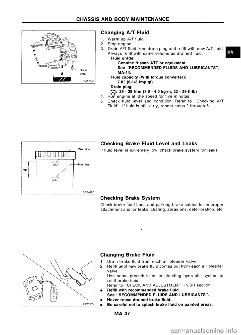 NISSAN ALMERA N15 1995  Service Manual CHASSISANDBODY MAINTENANCE
OK MINMax,
line
Min, line
SBR418C Changing
AITFluid

1. Warm up
AIT 
fluid.
2. Stop engine.
3. Drain 
AIT
fluid from drain plugandrefill withnew
AIT
fluid .•
Always refill