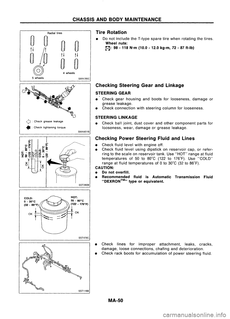 NISSAN ALMERA N15 1995  Service Manual 
0
0 
•

0 
0

~ /0 
H

H

0 
0

(2) 
4wheels
5 wheels

SMA785C

Radial
tires 
CHASSIS
ANDBODY MAINTENANCE
Tire Rotation

Do not include theT-type sparetirewhen rotating thetires .

Wheel nuts:
~: 9