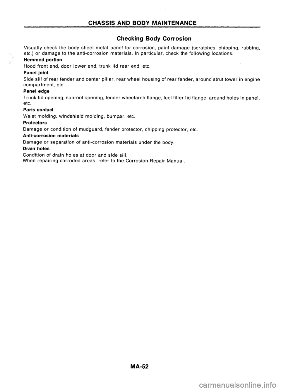 NISSAN ALMERA N15 1995  Service Manual CHASSISANDBODY MAINTENANCE
Checking BodyCorrosion

Visually checkthebody sheet metalpanelforcorrosion, paintdamage (scratches, chipping,rubbing,
etc.) ordamage tothe anti-corrosion materials.Inparticu