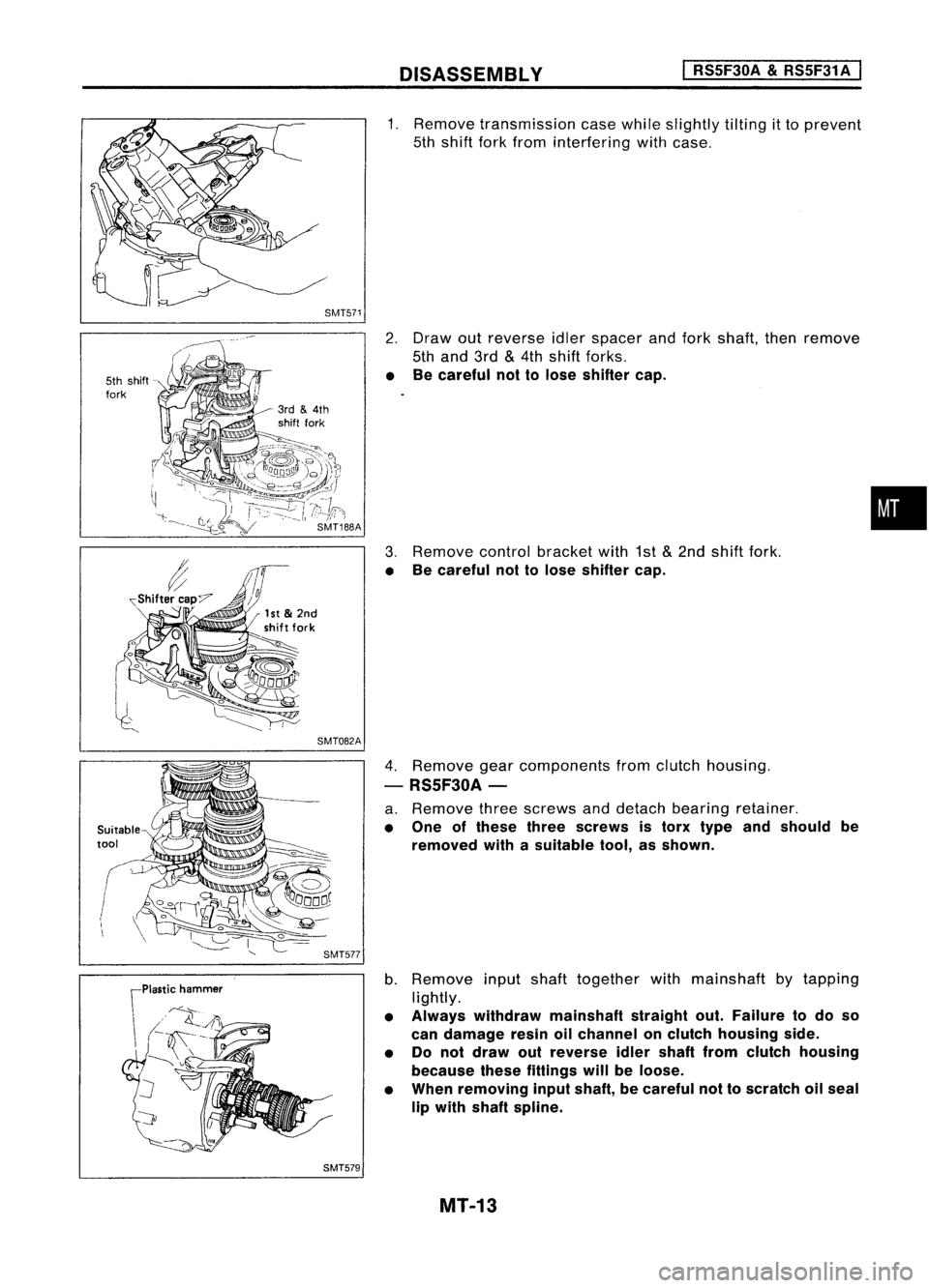 NISSAN ALMERA N15 1995  Service Manual DISASSEMBLV 
I

RSSF30A 
&
RSSF31 A
I

5th shift -
fork

Suitable

tool 
SMT571
SMT082A SMT577
SMT579 
1.
Remove transmission casewhile slightly tiltingitto prevent
5th shift forkfrom interfering with