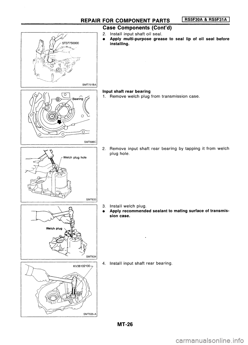 NISSAN ALMERA N15 1995  Service Manual REPAIRFORCOMPONENT PARTS
Case Components (Cont'd)

2. Install inputshaft oilseal.

• Apply multi-purpose greaseto
installing.
SMT751BA 
I

RSSF30A 
&
RSSF31A 
I

seal lipofoil seal before
Input 