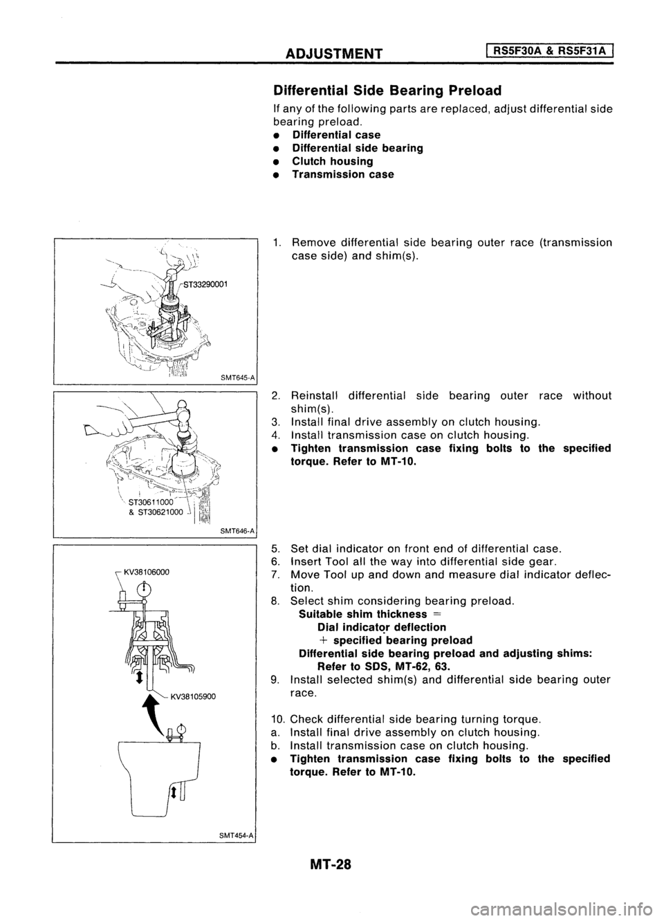 NISSAN ALMERA N15 1995  Service Manual ADJUSTMENT
I

RS5F30A 
&
RS5F31 A
I

SMT646-A

I" 
KV38106000
SMT454-ADifferential
SideBearing Preload

If any ofthe following partsarereplaced, adjustdifferential side
bearing preload.

• Diffe