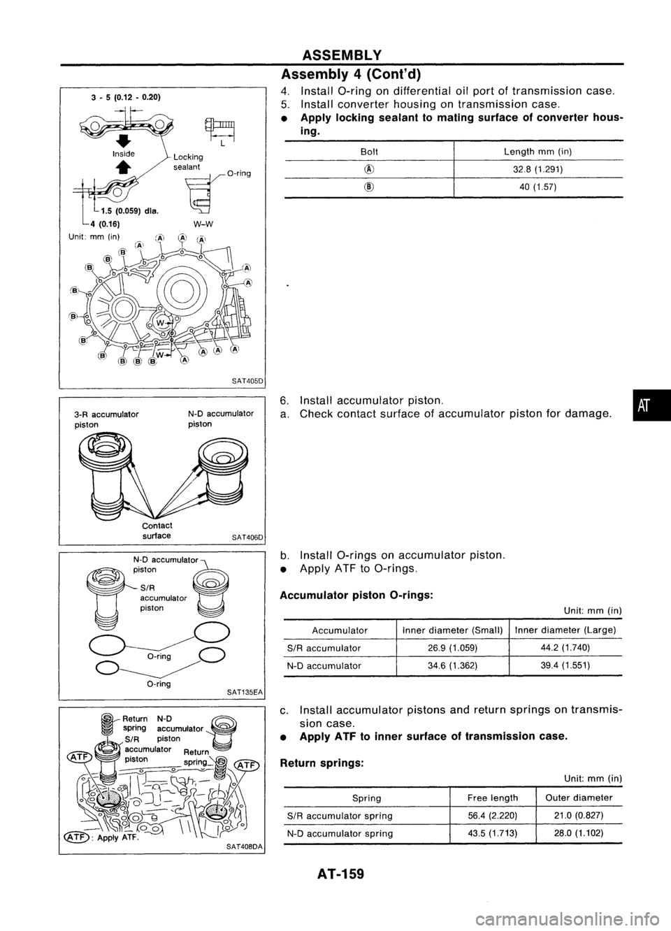 NISSAN ALMERA N15 1995  Service Manual 
3-5 (0.12 •0.20)

6.Install accumulator piston.
a. Check contact surface ofaccumulator pistonfordamage.

ASSEMBLY
Assembly 4(Cont'd)

4. Install a-ring ondifferential oilport oftransmission cas