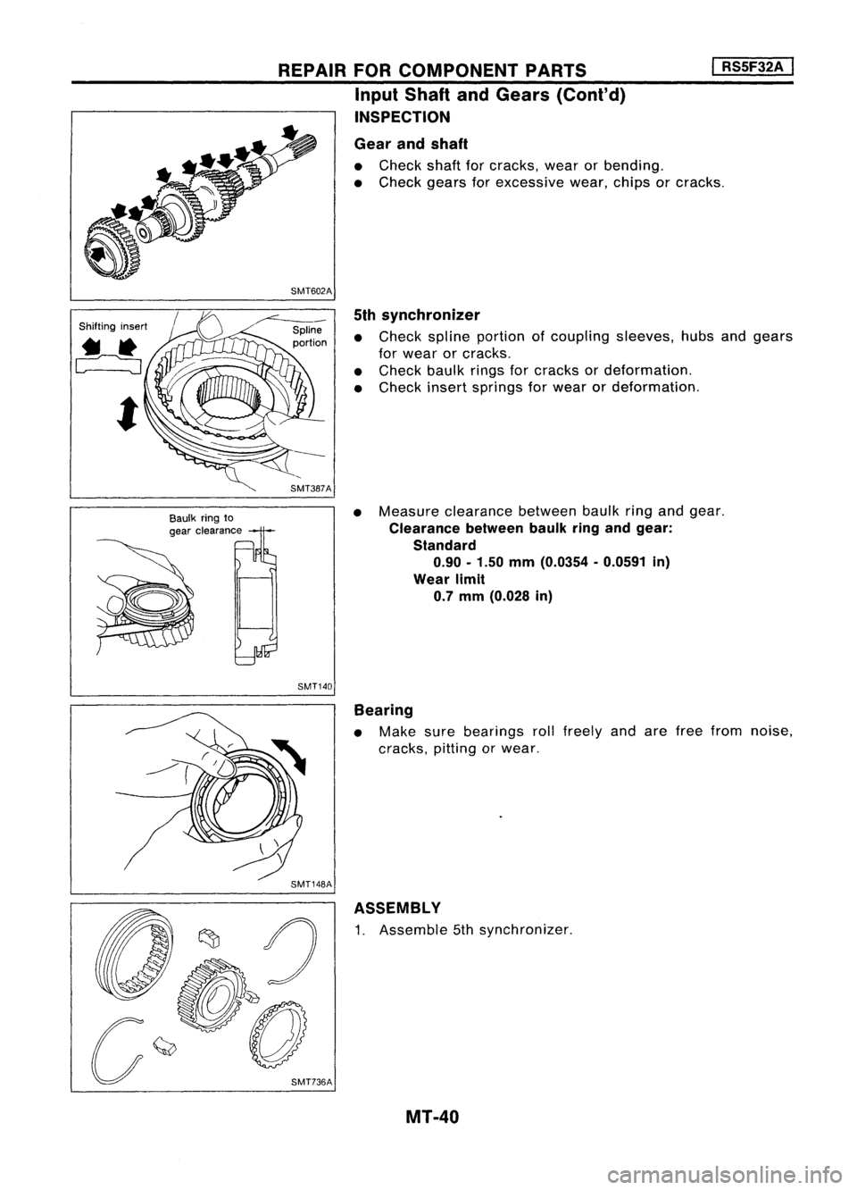 NISSAN ALMERA N15 1995  Service Manual 
I
RS5F32A 
I

Shifting insert
Baulkringto
gear clearance 
REPAIR
FORCOMPONENT PARTS
Input Shaft andGears (Cont'd)
INSPECTION
Gear andshaft

• Check shaftforcracks, wearorbending.
• Check gear