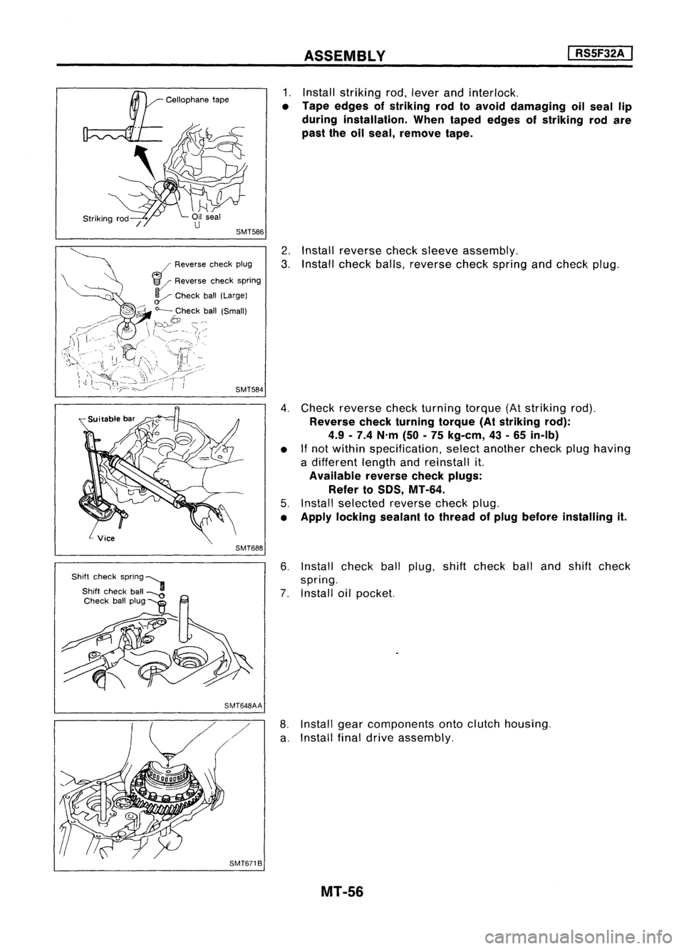 NISSAN ALMERA N15 1995  Service Manual ASSEMBLY
I

RS5F32A ,

J 
Reverse checkplug
~ Reverse checkspring

V 
Check ball(Large)
"-- Check ball(Small)

b~6

, 
~

l ~---- -'.

SMT584
SMT688
SMT648AA SMT671B 
1.
Install striking rod,l