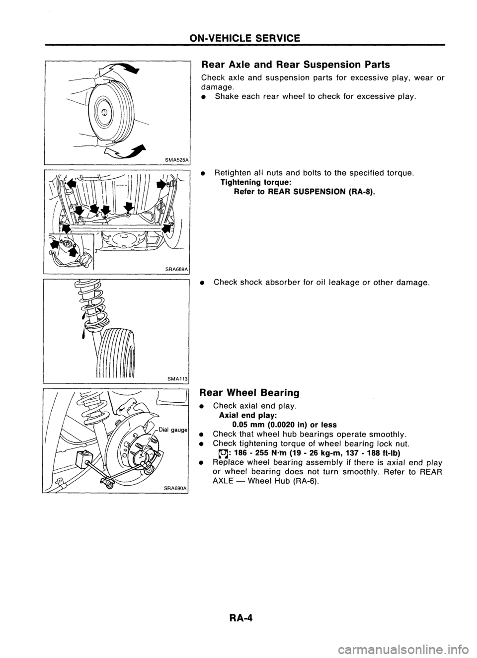 NISSAN ALMERA N15 1995  Service Manual SMA525A
SMA113

---I

SRA690A ON-VEHICLE
SERVICE
Rear AxleandRear Suspension Parts

Check axleandsuspension partsforexcessive play,wear or
damage.
• Shake eachrearwheel tocheck forexcessive play.
