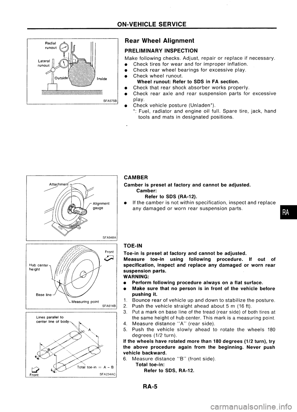 NISSAN ALMERA N15 1995  Service Manual ON-VEHICLESERVICE
Rear Wheel Alignment
PRELIMINARY INSPECTION

Make following checks.Adjust,repairorreplace ifnecessary.
• Check tiresforwear andforimproper inflation.
• Check rearwheel bearings f