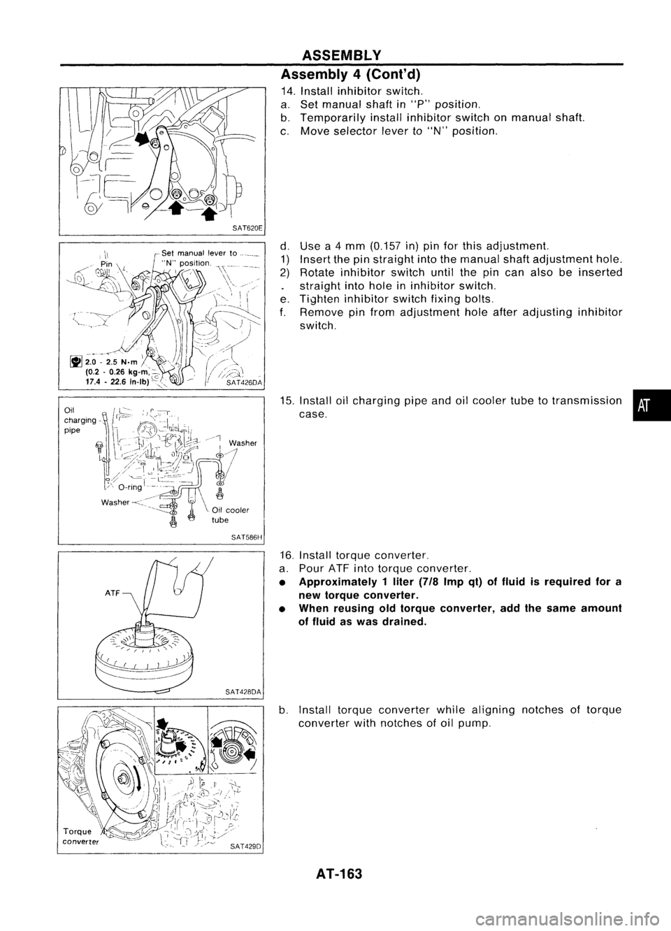 NISSAN ALMERA N15 1995  Service Manual SAT620E
SAT586H
SAT428DA

Torque
converter 
ASSEMBLY
Assembly 4(Cont'd)

14. Install inhibitor switch.
a. Set manual shaftin"P" position.
b. Temporarily installinhibitor switchonmanual sha