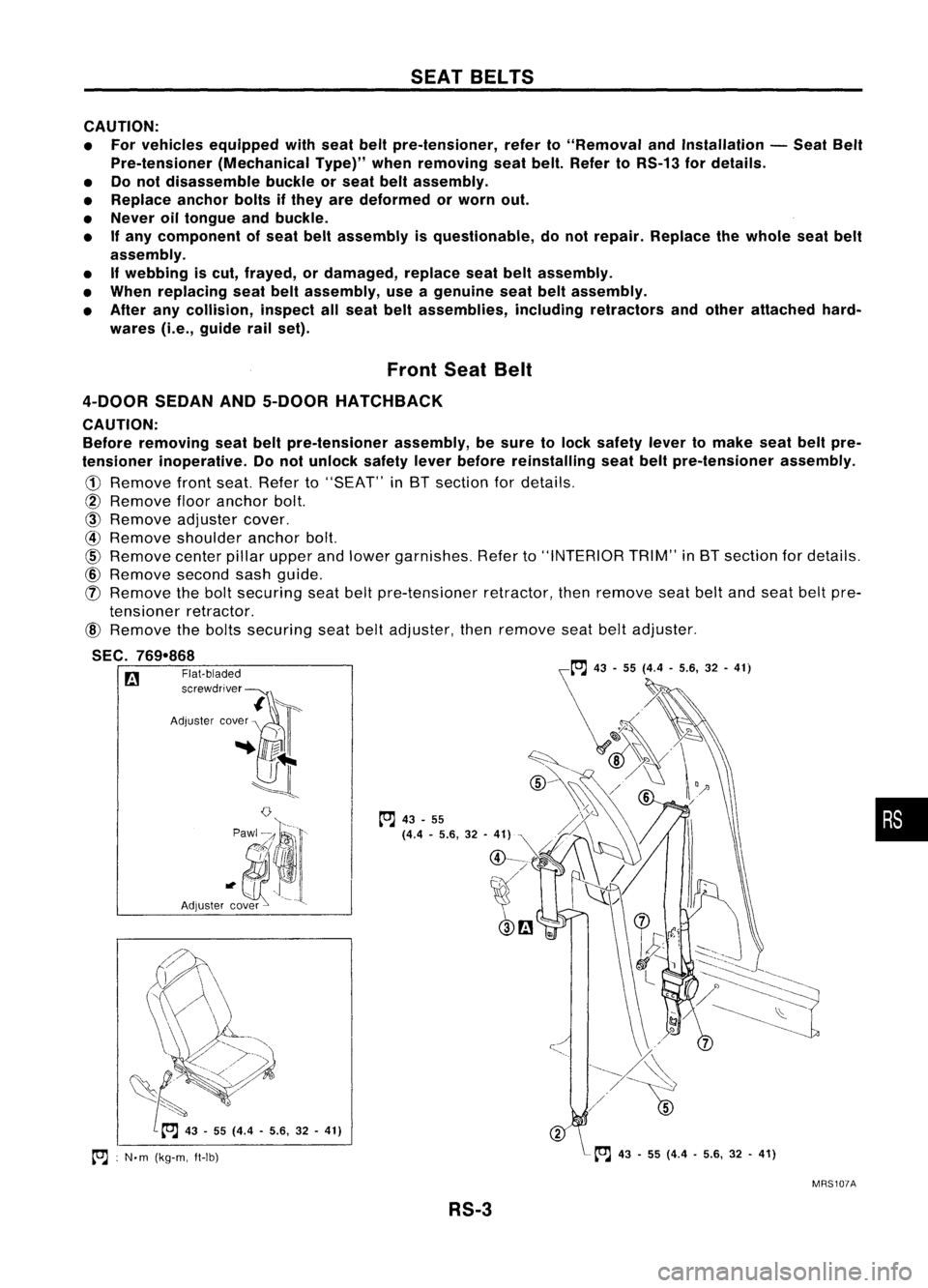 NISSAN ALMERA N15 1995  Service Manual SEATBELTS
CAUTION:
• For vehicles equipped withseat beltpre-tensioner, referto"Removal andInstallation -Seat Belt
Pre-tensioner (MechanicalType)"whenremoving seatbelt. Refer toRS-13 fordetai