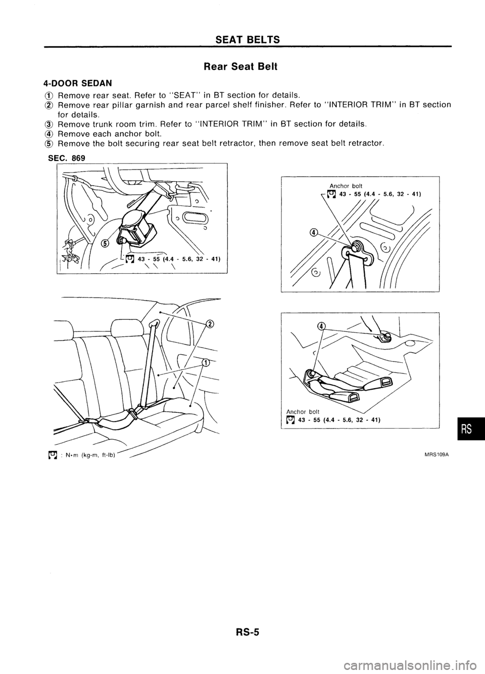 NISSAN ALMERA N15 1995  Service Manual SEATBELTS
Rear SeatBelt
4-DOOR SEDAN

CD 
Remove rearseat. Refer to"SEAT" inBT section fordetails,

@ 
Remove rearpillar garnish andrear parcel shelffinisher. Referto"INTERIOR TRIM"inB