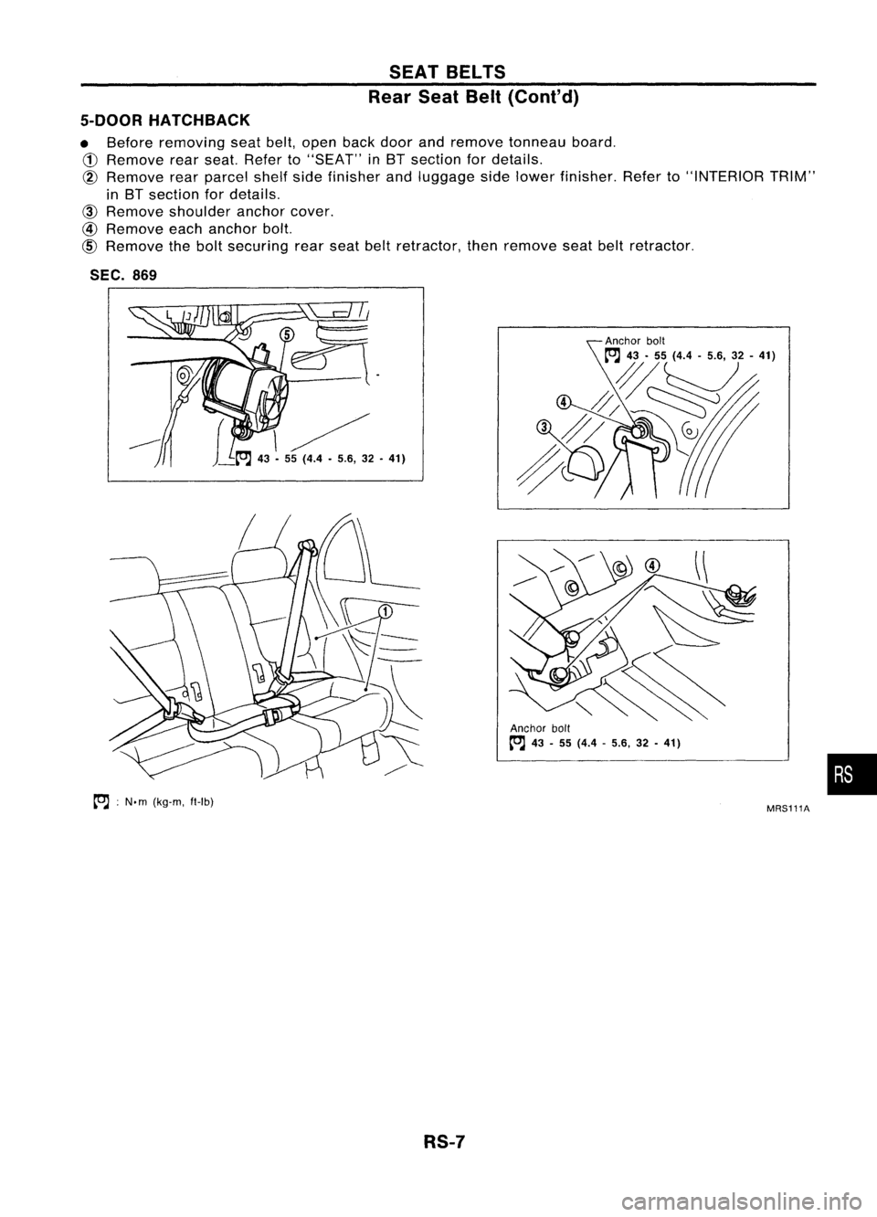 NISSAN ALMERA N15 1995  Service Manual SEATBELTS
Rear SeatBelt(Cont'd)
5-DOOR HATCHBACK

• Before removing seatbelt,open backdoor andremove tonneau board.

CD 
Remove rearseat. Refer to"SEAT" inBT section fordetails.

@ 
Remo