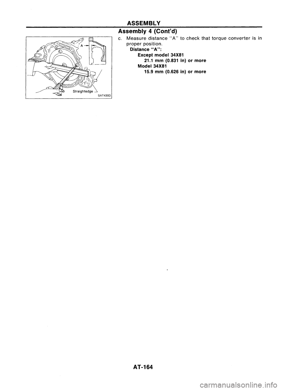 NISSAN ALMERA N15 1995  Service Manual ASSEMBLY
Assembly 4(Cont'd)

c. Measure distance"A"tocheck thattorque converter isin
proper position.

Distance 
"A":

Except model34X81
21.1 mm(O.831 in)ormore

Model 34X81

15.9 
