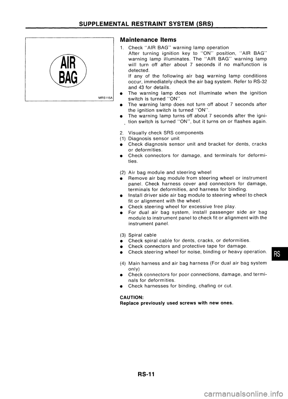 NISSAN ALMERA N15 1995  Service Manual SUPPLEMENTALRESTRAINTSYSTEM(SRS)

Visually checkSRScomponents
Diagnosis sensorunit
Check diagnosis sensorunitand bracket fordents, cracks
or deformities.
Check connectors fordamage, andterminals forde