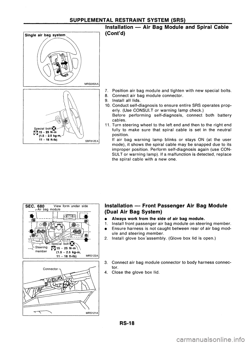 NISSAN ALMERA N15 1995  Service Manual 
7.Position airbag module andtighten withnewspecial bolts.
8. Connect airbag module connector.
9. Install alllids.
10. Conduct self-diagnosis toensure entireSRSoperates prop-
erly. (Use CONSULT orwarn