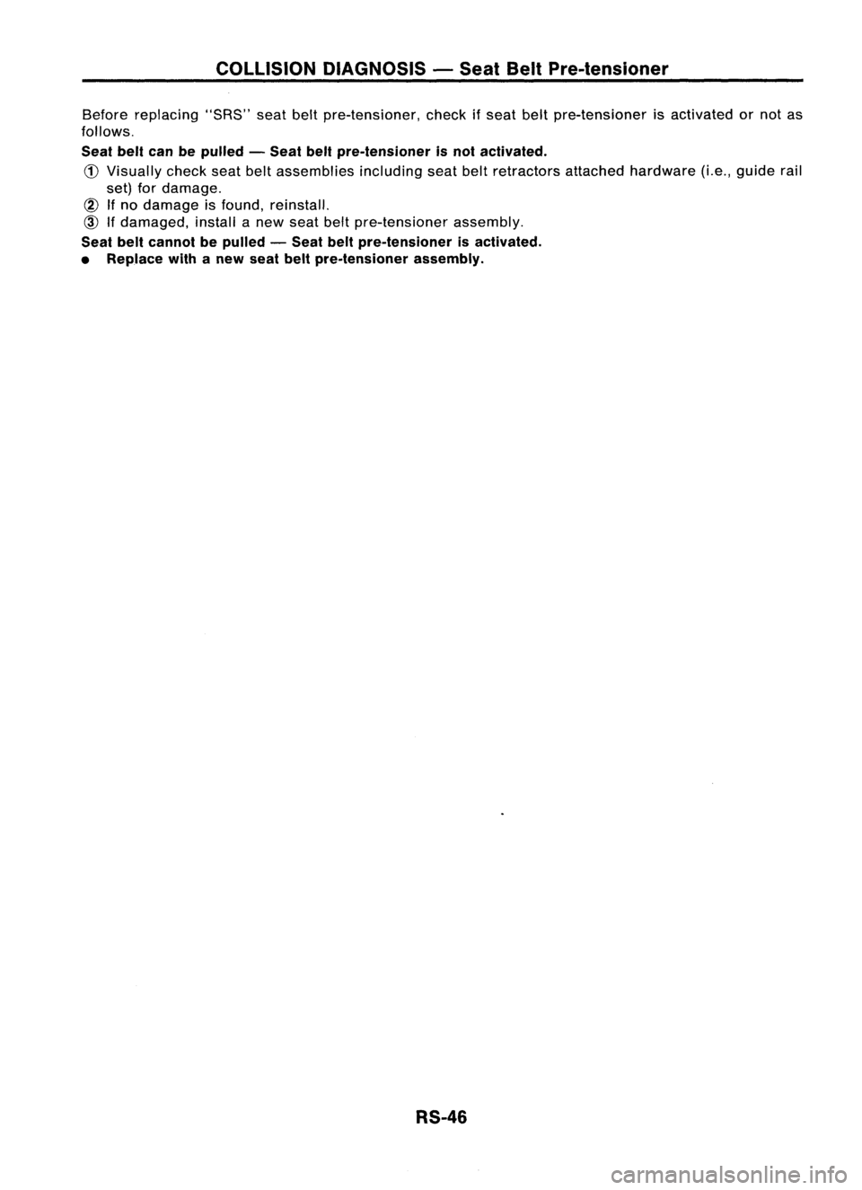 NISSAN ALMERA N15 1995  Service Manual COLLISIONDIAGNOSIS -Seat BeltPre-tensioner

Before replacing "SRS"seatbeltpre-tensioner, checkifseat beltpre-tensioner isactivated ornot as
follows.

Seat beltcanbepulled -Seat beltpre-tension