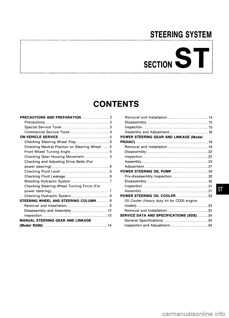 NISSAN ALMERA N15 1995  Service Manual 
STEERINGSYSTEM

SECTIONST

CONTENTS
PRECAUTIONS ANDPREPARATION 2

Precautions 2
Special Service Tools 3
Commercial ServiceTools 4

ON-VEHICLE SERVICE 
5

Checking SteeringWheelPlay 5
Checking Neutral