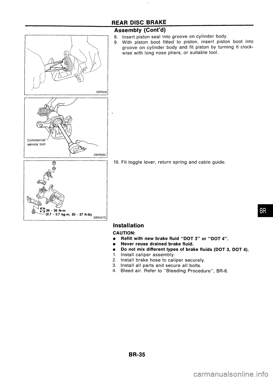 NISSAN ALMERA N15 1995  Service Manual SBR646REAR
DISCBRAKE
Assembly (Cont'd)

8. Insert piston sealintogroove oncylinder body.
9. With piston bootfitted topiston, insertpiston bootinto
groove oncylinder bodyandfitpiston byturning itcl