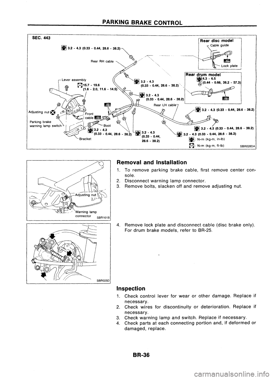 NISSAN ALMERA N15 1995 Service Manual PARKINGBRAKECONTROL
ItJ
3.'.'~ (0.33.0.... 28.6 •38.2)~
Rear RHcable "'"
SEC.
443
\;..,Reardrum model
,Lever assembly
~r.iil
~4.3-6.5
I
llrJ
3.2•4.3 "~(0.44 •0.6 NISSAN ALMERA N15 1995 Service Manual PARKINGBRAKECONTROL
ItJ
3.'.'~ (0.33.0.... 28.6 •38.2)~
Rear RHcable "'"
SEC.
443
\;..,Reardrum model
,Lever assembly
~r.iil
~4.3-6.5
I
llrJ
3.2•4.3 "~(0.44 •0.6