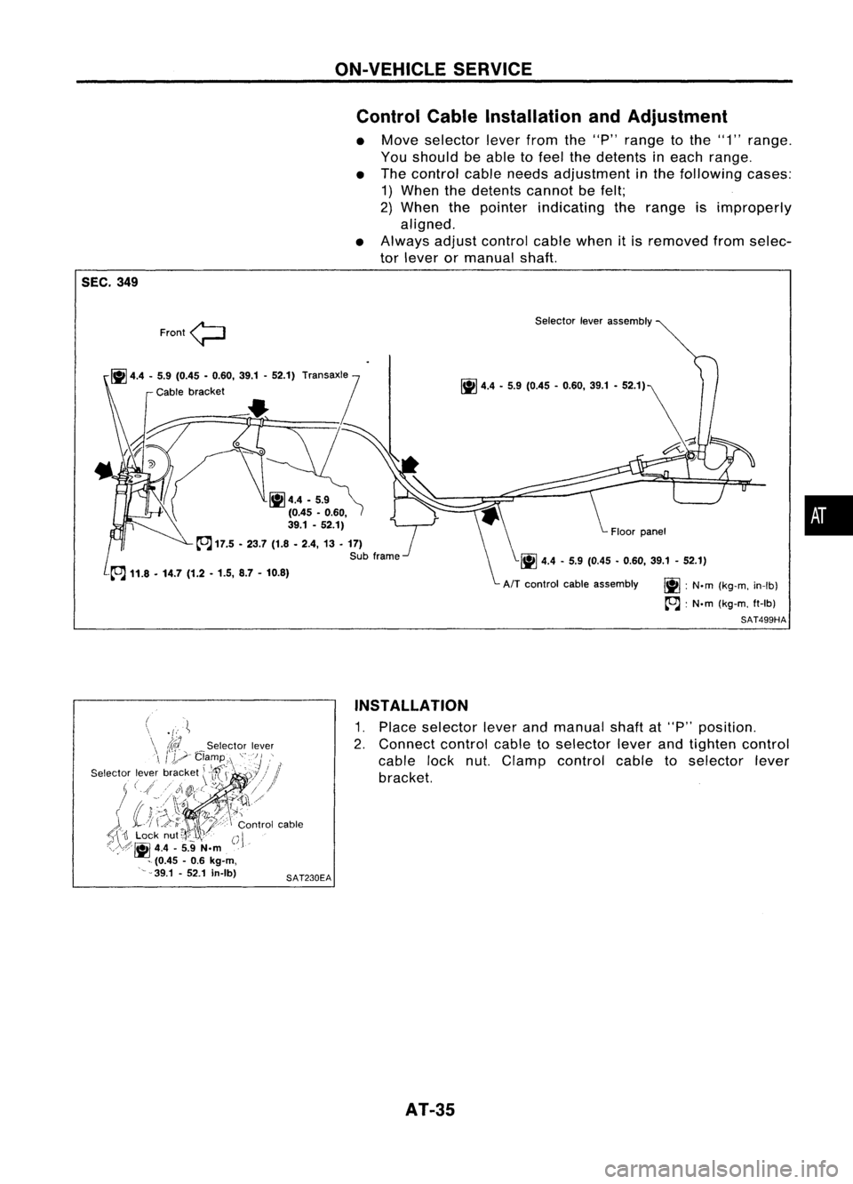 NISSAN ALMERA N15 1995  Service Manual ON-VEHICLESERVICE
Control CableInstallation andAdjustment

• Move selector leverfromthe"P" range tothe "1" range.
You should beable tofeel thedetents ineach range.
• The control ca