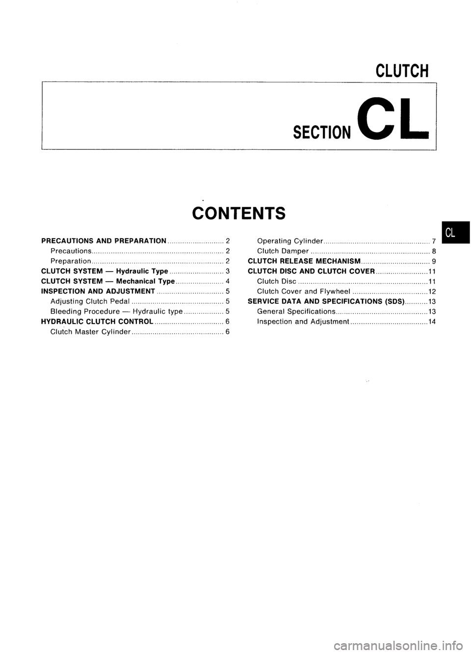 NISSAN ALMERA N15 1995  Service Manual 
CLUTCH
SECTION 
CL
CONTENTS
PRECAUTIONS ANDPREPARATION 2
Precautions 2
Preparation 2
CLUTCH SYSTEM-Hydraulic Type 
3

CLUTCH SYSTEM-Mechanical Type 4
INSPECTION ANDADJUSTMENT 
5

Adjusting ClutchPeda