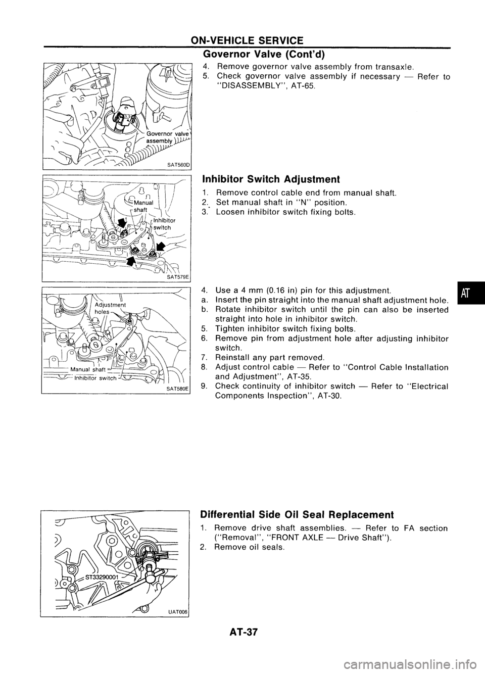 NISSAN ALMERA N15 1995  Service Manual InhibitorSwitchAdjustment

1. Remove controlcableendfrom manual shaft.
2. Set manual shaftin"N" position.
3." Loosen inhibitor switchfixingbolts.
Use a4 mm (0.16 in)pin forthis adjustment.