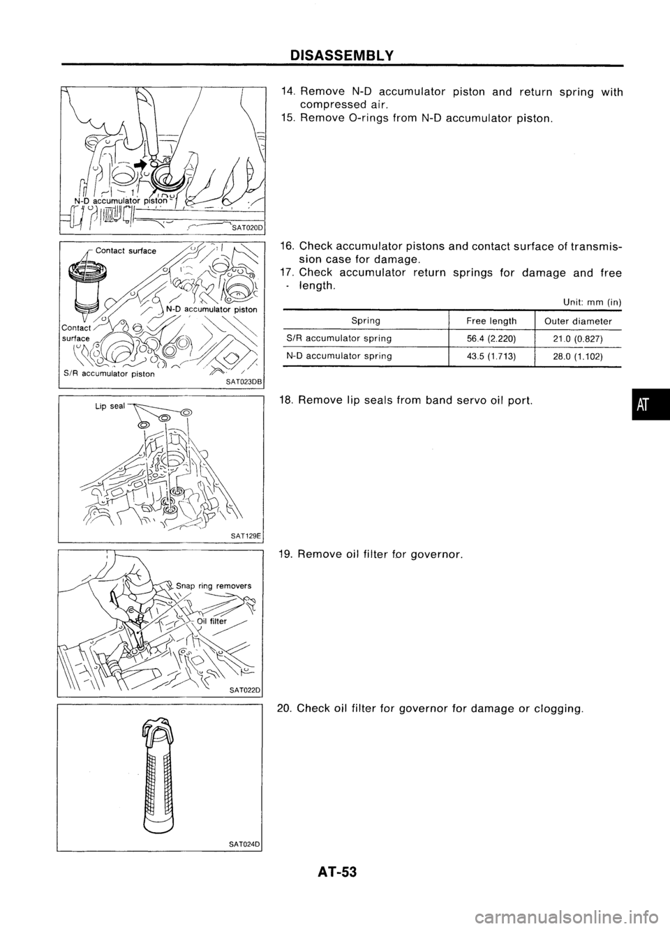 NISSAN ALMERA N15 1995  Service Manual ('l:,~~

o 
\~A~~l

o 
u~!~~:

Contact 
0
9 
&k .~

'"~~~~~)(?~~ 
SIR 
accumulator piston ~./

SAT023DB
SAT129E
SAT024D DISASSEMBL
Y

14. Remove N-Daccumulator pistonandreturn spring with
