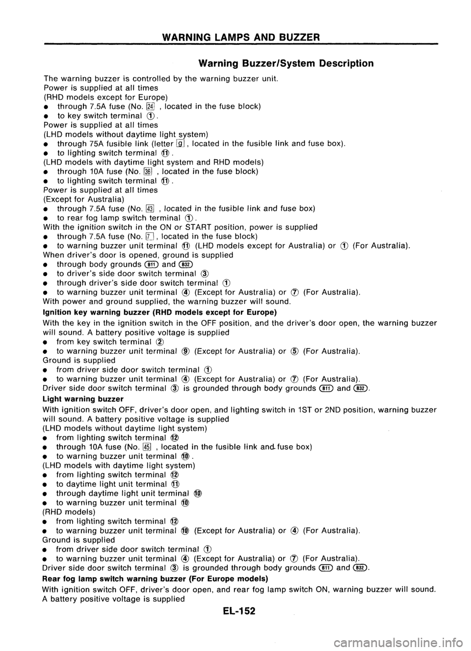 NISSAN ALMERA N15 1995  Service Manual WARNINGLAMPSANDBUZZER
Warning Buzzer/System Description

The warning buzzeriscontrolled bythe warning buzzerunit.
Power issupplied atall times
(RHD models exceptforEurope)
• through 7.5Afuse (No.
[f