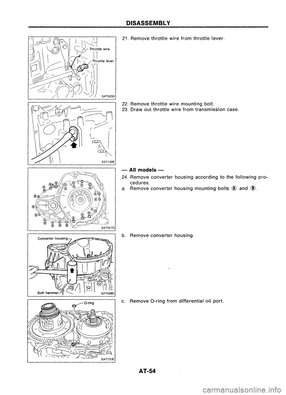 NISSAN ALMERA N15 1995  Service Manual DISASSEMBLV

21. Remove throttlewirefrom throttle lever.
22. Remove throttlewiremounting bolt.
23. Draw outthrottle wirefrom transmission case.

- All models -

24. Remove converter housingaccording t