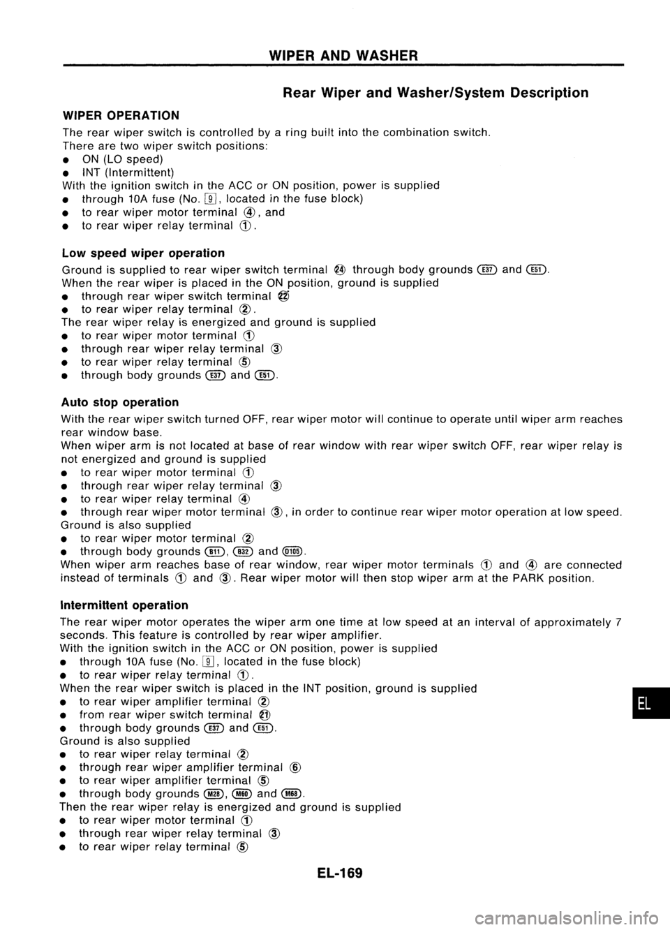 NISSAN ALMERA N15 1995  Service Manual WIPERANDWASHER
Rear Wiper andWasher/System Description
WIPER OPERATION

The rear wiper switch iscontrolled byaring built intothecombination switch.
There aretwo wiper switch positions:
• ON (LO spee