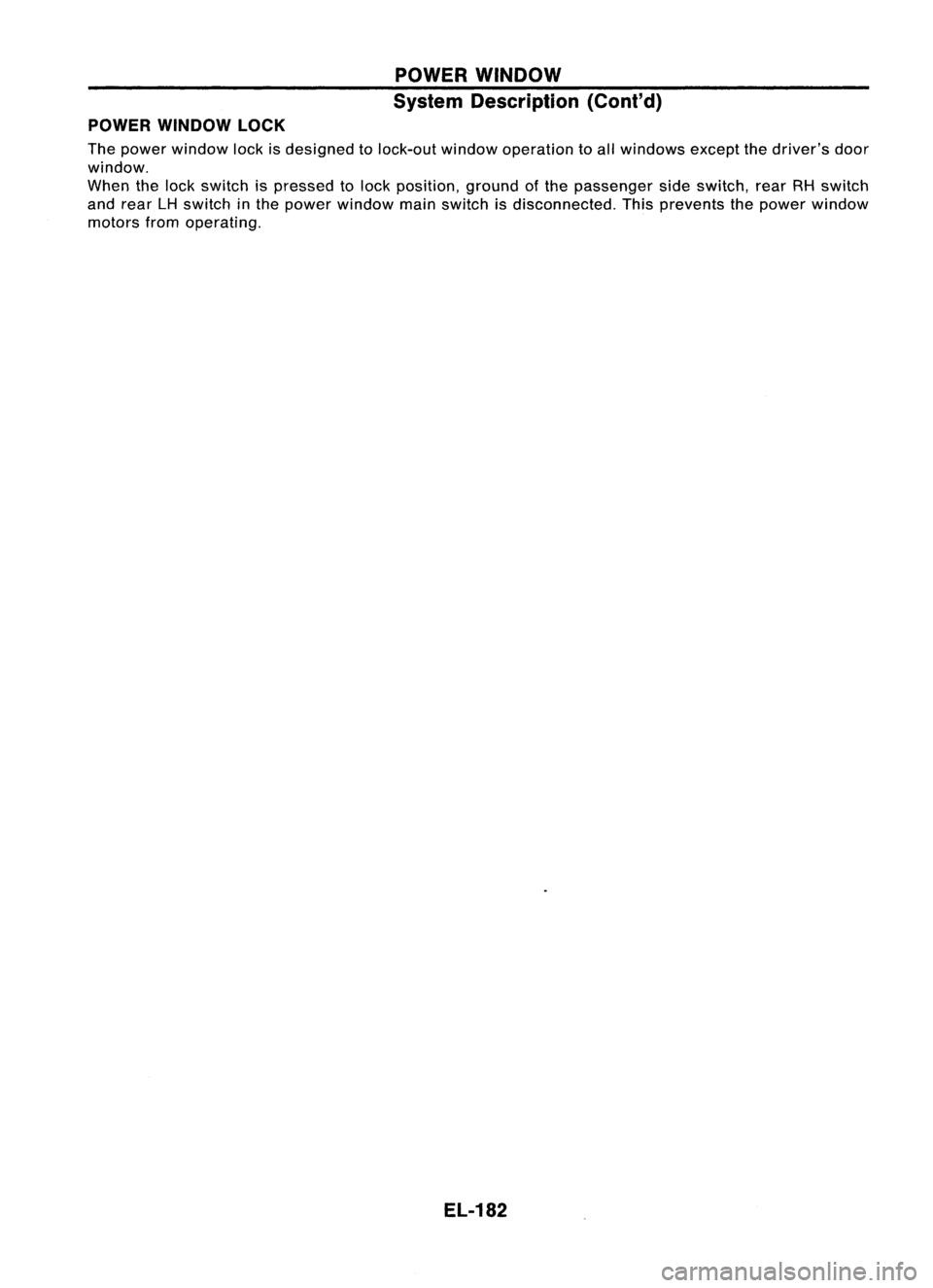 NISSAN ALMERA N15 1995  Service Manual POWERWINDOW
System Description (Cont'd)
POWER WINDOW LOCK

The power window lockisdesigned tolock-out windowoperation toall windows exceptthedriver's door
window.
When thelock switch ispressed
