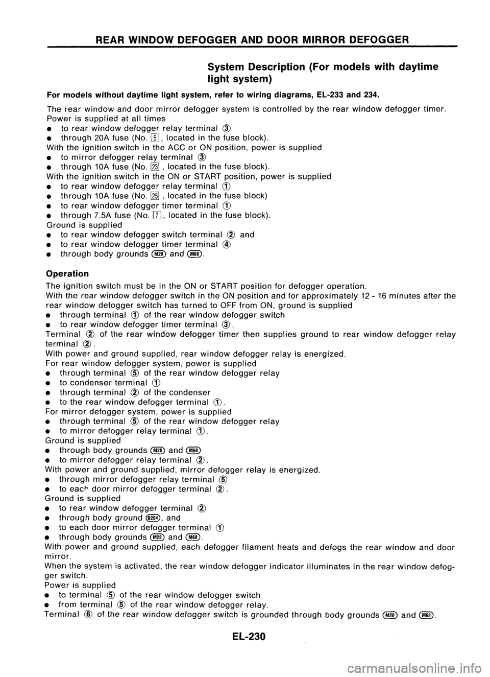 NISSAN ALMERA N15 1995 Service Manual REARWINDOW DEFOGGER ANDDOOR MIRROR DEFOGGER
System Description (Formodels withdaytime
light system)
For models withoutdaytime lightsystem, refertowiring diagrams, EL-233and234.
The rear window anddoo NISSAN ALMERA N15 1995 Service Manual REARWINDOW DEFOGGER ANDDOOR MIRROR DEFOGGER
System Description (Formodels withdaytime
light system)
For models withoutdaytime lightsystem, refertowiring diagrams, EL-233and234.
The rear window anddoo