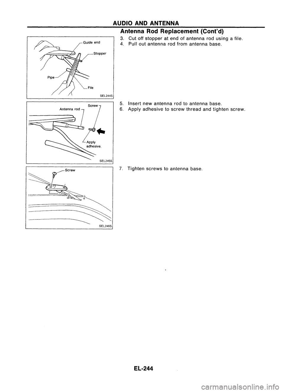 NISSAN ALMERA N15 1995  Service Manual AUDIOANDANTENNA
Antenna RodReplacement (Cont'd)

3. Cut offstopper atend ofantenna rodusing afile.
4. Pullout antenna rodfrom antenna base.
5. Insert newantenna rodtoantenna base.
6. Apply adhesiv