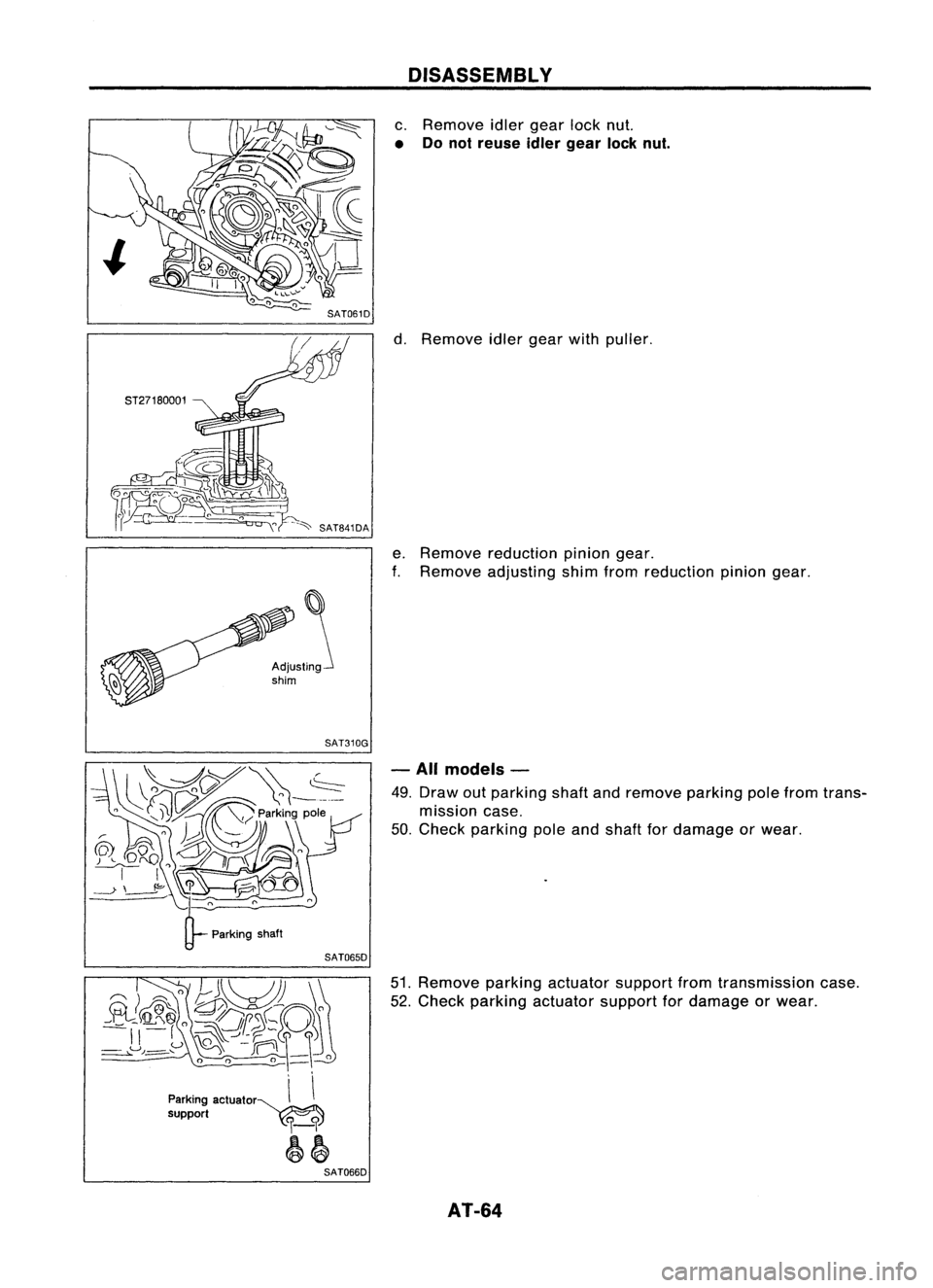 NISSAN ALMERA N15 1995  Service Manual SAT061D
ST27180001
--""SAT841DA
SAT310G
SAT065D

"( ~,O
Eh~ ~

~~~ 0
-vf~SD\O

II ~
~--'-:c 
CH\0\)

,L.J,,=-.... \~~_

o 
0 0_ 0

Parking actuator~\ \
support 
C':lC':l

I-i

