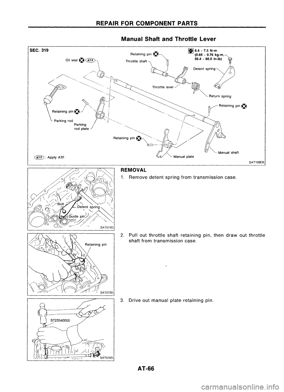 NISSAN ALMERA N15 1995  Service Manual 
SEC.319

c&D: 
ApplyATF. REPAIR
FORCOMPONENT PARTS
Manual ShaftandThrottle Lever

~ 6.4•7.5 N.m

Retaining pm~~ (0.65-0.76 kg-m. "-
Throttle shaft ~ 56.4-66.0 In-Ib) 
f

~ 0.""
'