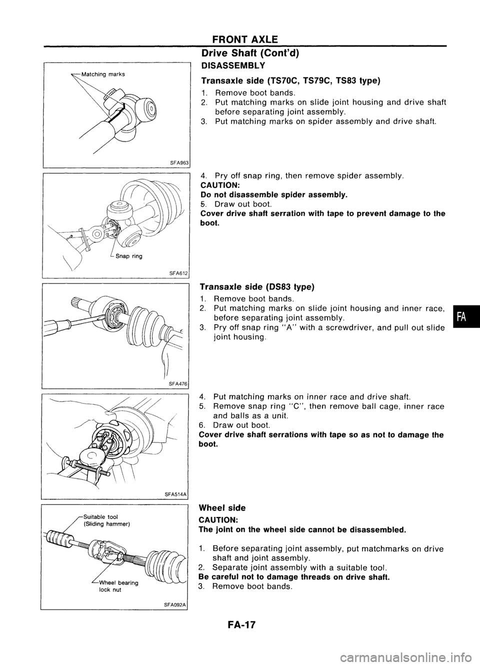 NISSAN ALMERA N15 1995  Service Manual SFA963FRONT
AXLE
Drive Shaft(Cont'd)
OISASSEMBL Y
Transaxle side(TS70C, TS79C,TS83type)

1. Remove bootbands.
2. Put matching marksonslide jointhousing anddrive shaft
before separating jointassemb