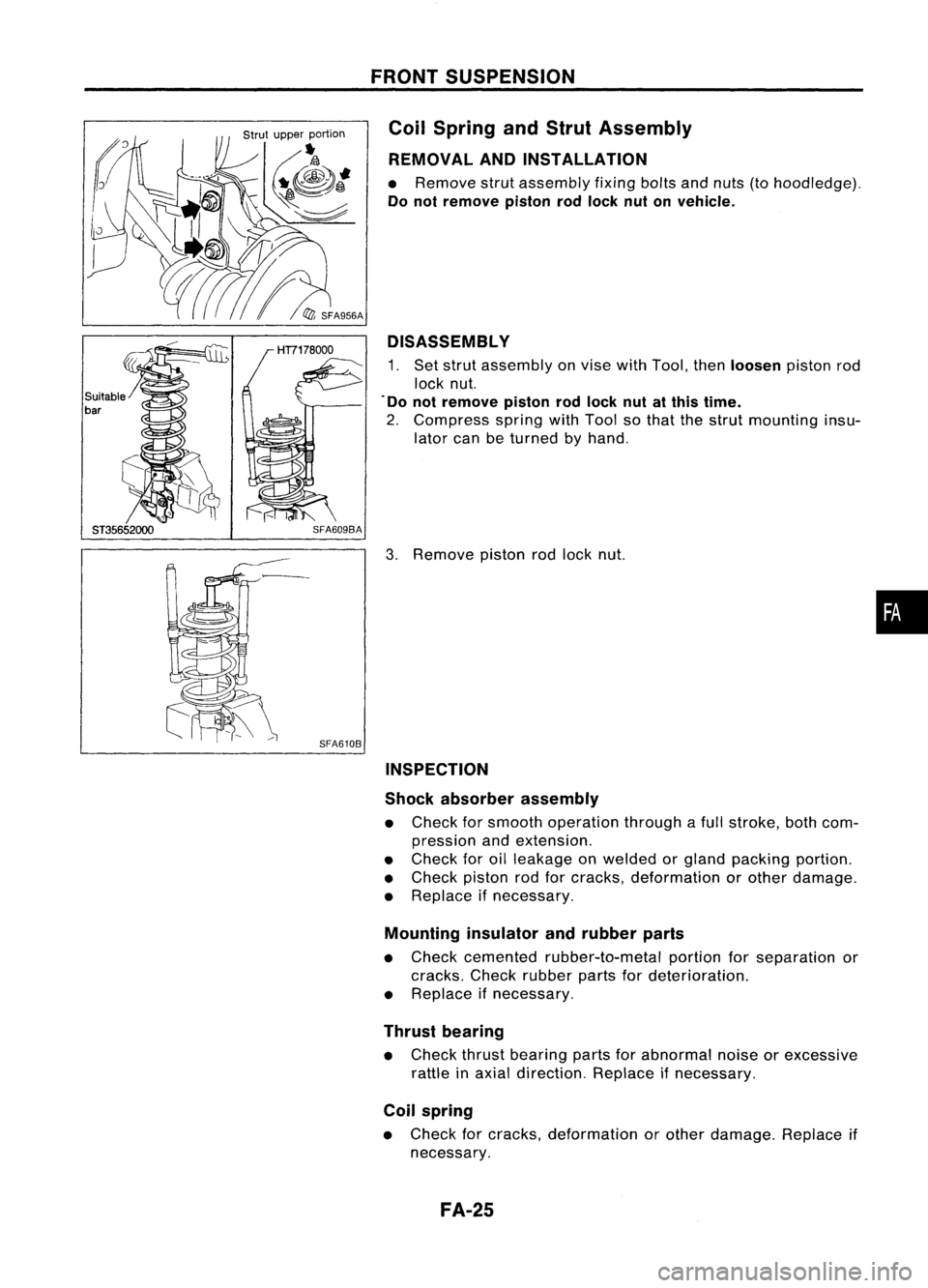 NISSAN ALMERA N15 1995  Service Manual Suitable
bar
SFA610BFRONT
SUSPENSION
Coil Spring andStrut Assembly
REMOVAL ANDINSTALLATION

• Remove strutassembly fixingboltsandnuts (tohoodledge).

Do not remove pistonrodlock nutonvehicle.
DISASS