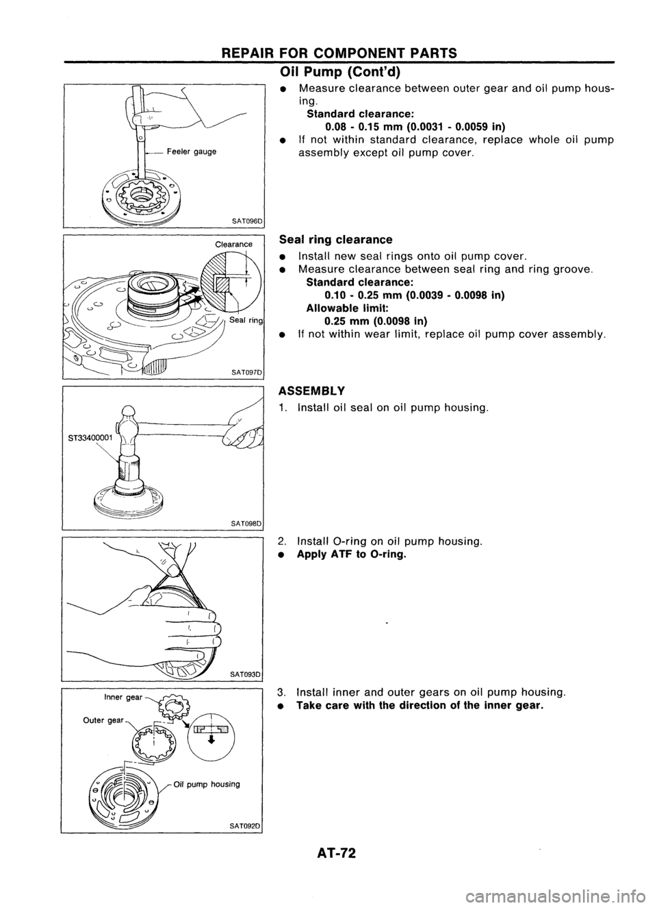 NISSAN ALMERA N15 1995  Service Manual SAT0960Sealringclearance

• Install newseal rings ontooilpump cover.
• Measure clearance betweensealringandring groove.

Standard clearance:
0.10 -0.25 mm(0.0039 -0.0098 in)
Allowable limit:
0.25 