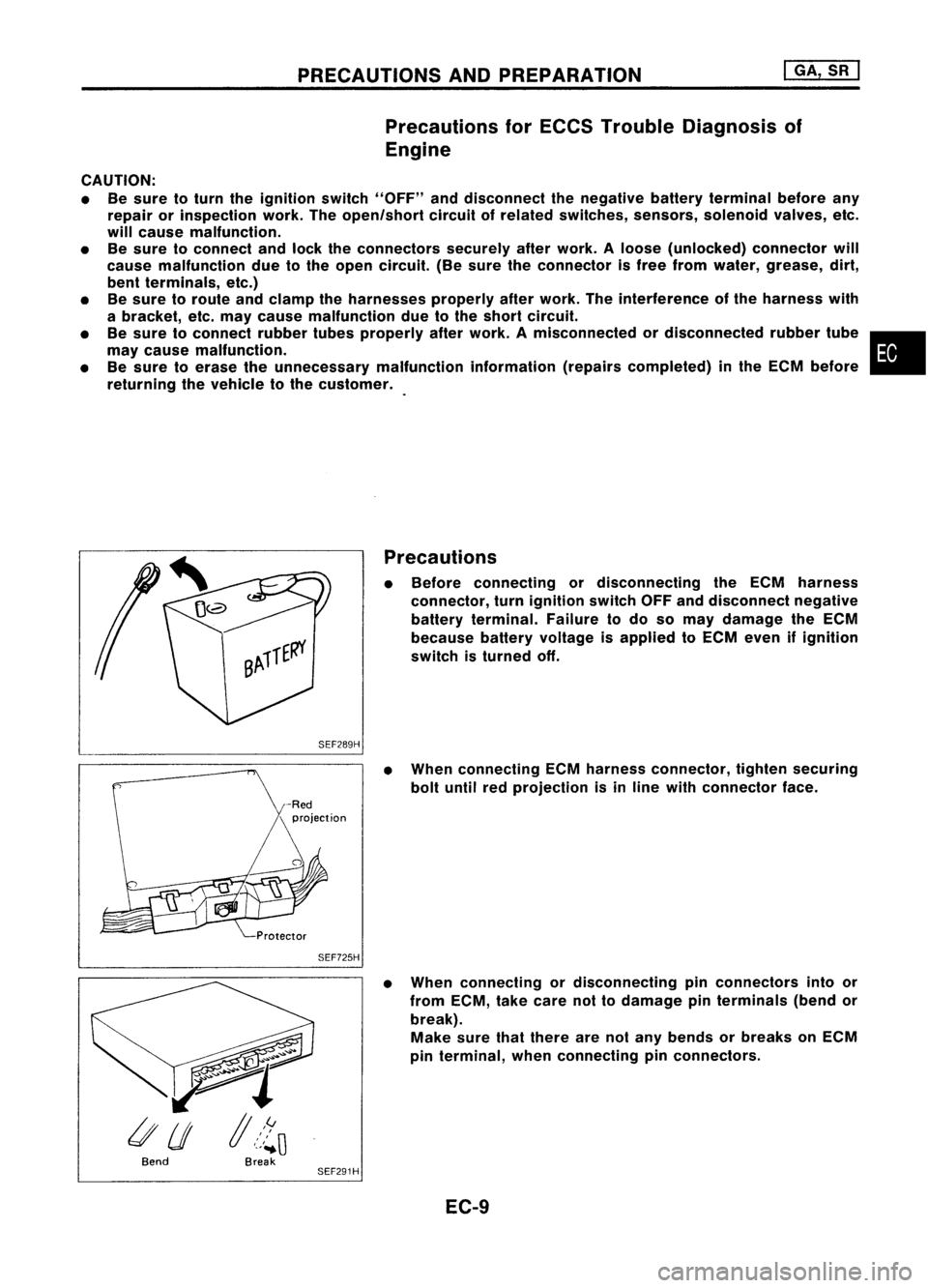 NISSAN ALMERA N15 1995 Service Manual
PRECAUTIONSANDPREPARATION
I
GA, SR
I
Precautions forECCS Trouble Diagnosis of
Engine
CAUTION:
• Besure toturn theignition switch"OFF" anddisconnect thenegative batteryterminal beforeany NISSAN ALMERA N15 1995 Service Manual
PRECAUTIONSANDPREPARATION
I
GA, SR
I
Precautions forECCS Trouble Diagnosis of
Engine
CAUTION:
• Besure toturn theignition switch"OFF" anddisconnect thenegative batteryterminal beforeany
