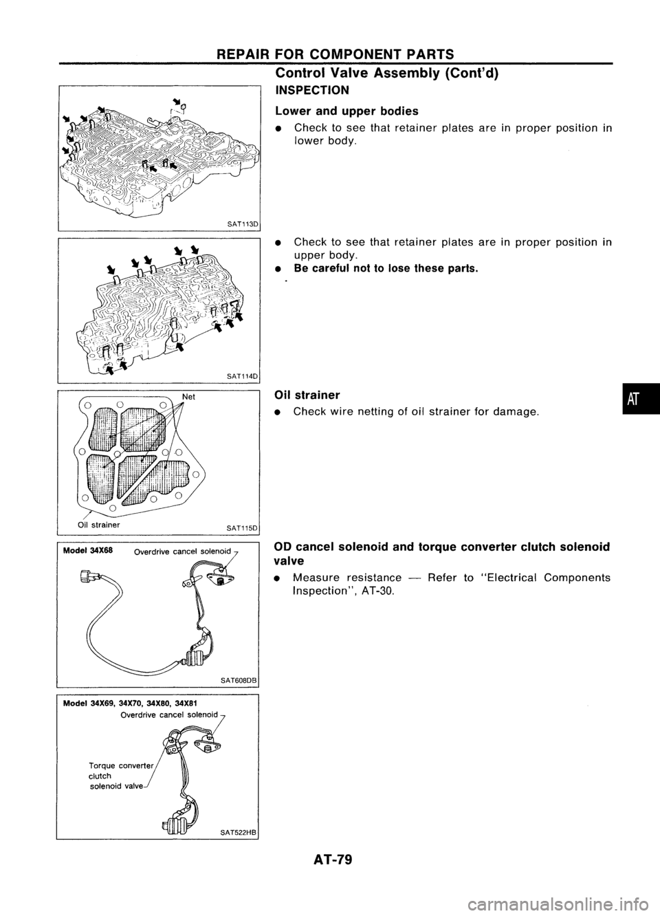 NISSAN ALMERA N15 1995  Service Manual REPAIRFORCOMPONENT PARTS
Control ValveAssembly (Cont'd)
INSPECTION
Lower andupper bodies

• Check tosee that retainer platesareinproper position in
lower body.

SAT113D 
•Check tosee that reta