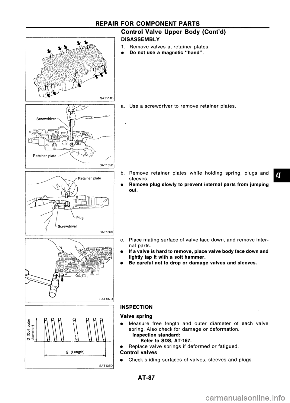 NISSAN ALMERA N15 1995  Service Manual REPAIRFORCOMPONENT PARTS
Control ValveUpper Body(Cont'd)
DISASSEMBL Y

1. Remove valvesatretainer plates.

• Donot use amagnetic "hand".
SAT114D 
a.Use ascrewdriver toremove retainer pla